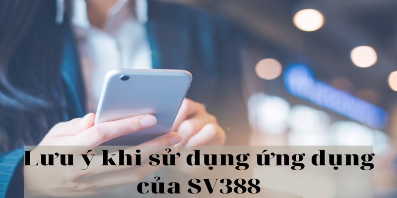 Lưu ý khi tải app SV388